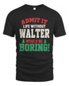 WALTER P5 TH08 Christmas T-Shirt – “Life Without NAME Would Be Boring”