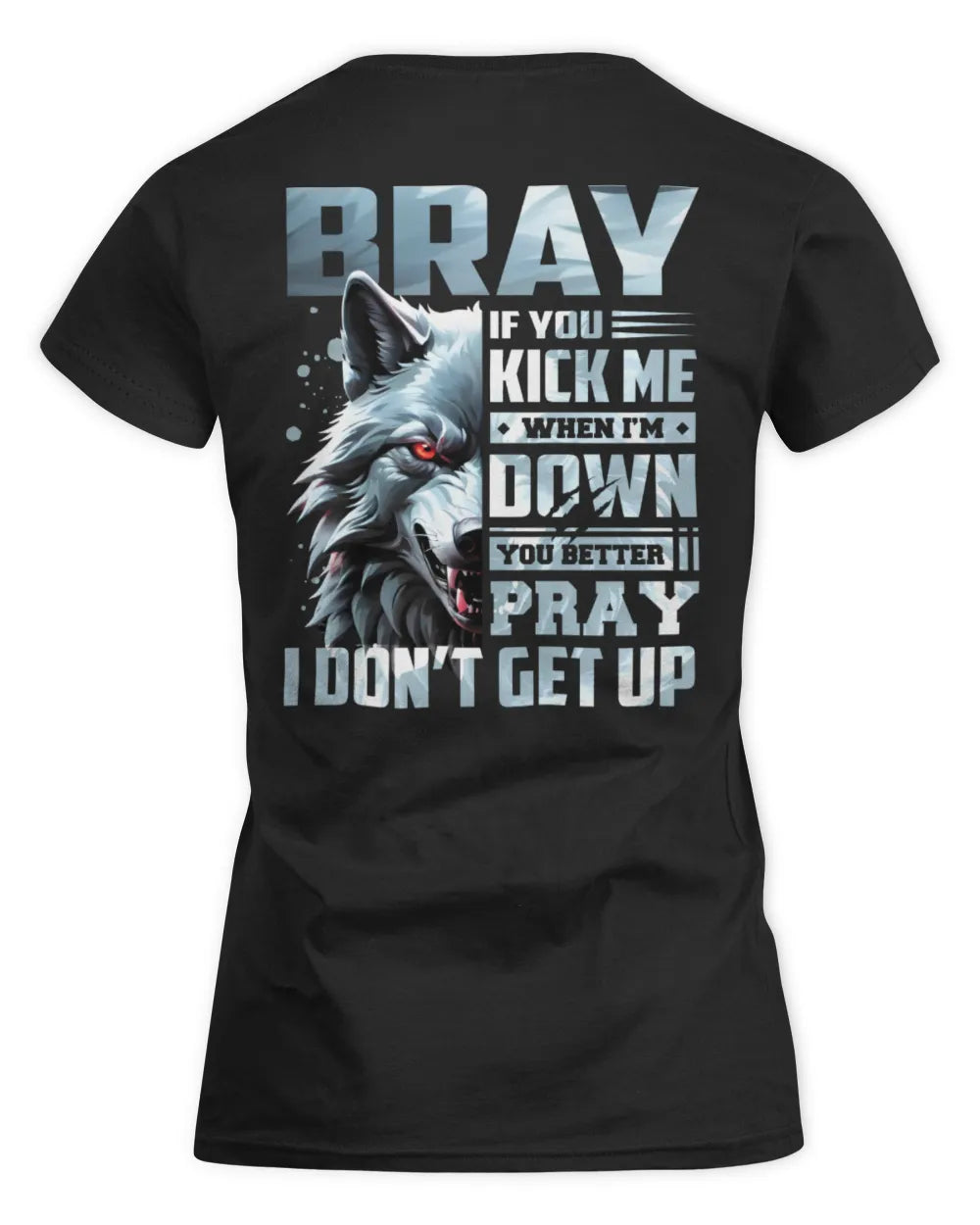 BRAY AP62-K4-666 - Personalized Fierce Wolf Quote Apparel “If You Kick Me When I’m Down, You Better Pray I Don’t Get Up” - Women's Standard T-Shirt - Black