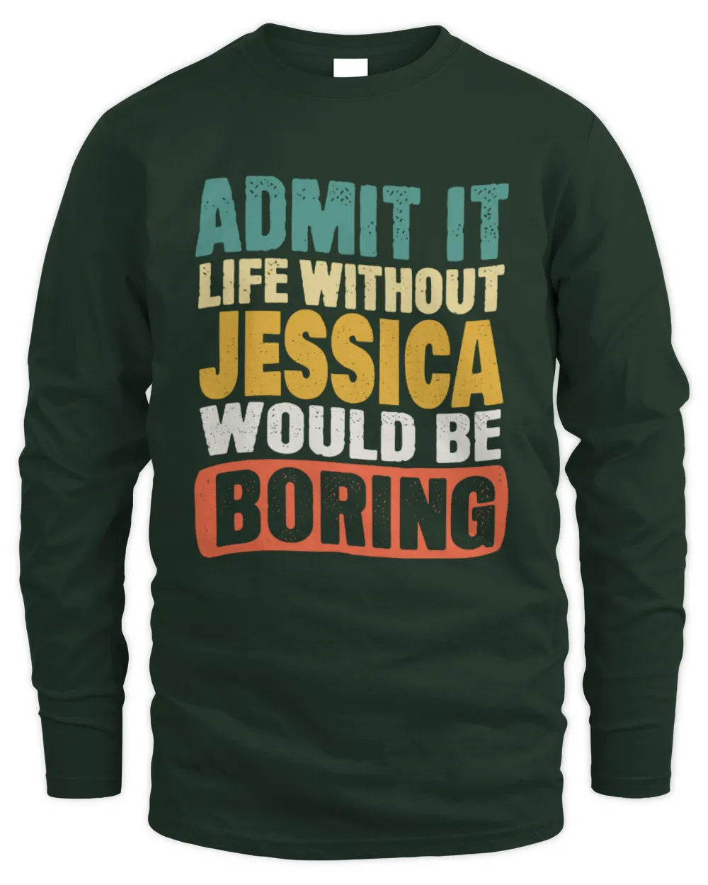 JESSICA TP86-K3-229 Personalized Funny Quote Apparel “Life Without NAME Would Be Boring” - Men's Long Sleeved T-Shirt - Forest Green