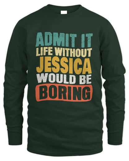 JESSICA TP86-K3-229 Personalized Funny Quote Apparel “Life Without NAME Would Be Boring” - Men's Long Sleeved T-Shirt - Forest Green