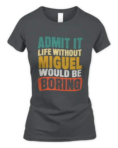 MIGUEL TP86-K3-229 Personalized Funny Quote Apparel “Life Without NAME Would Be Boring” - Women's Standard T-Shirt - Charcoal