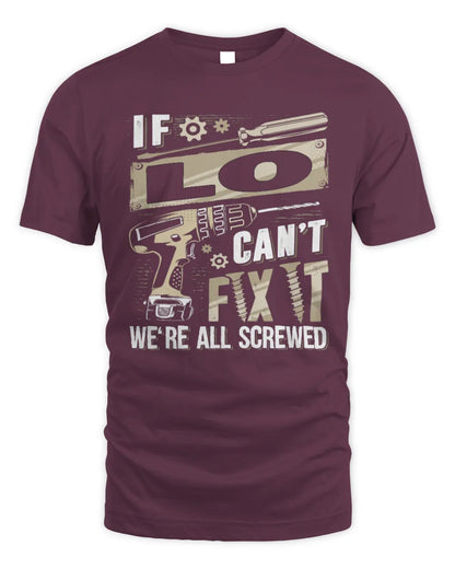 LO TX03 P02 - Personalized Handyman Mechanic Shirt “If NAME Can’t Fix It, We’re All Screwed” - Unisex Standard T-Shirt - Maroon