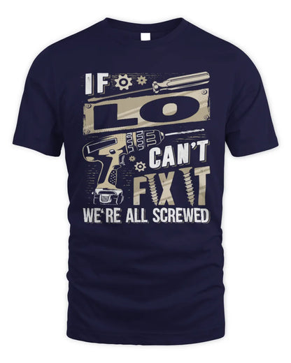 LO TX03 P02 - Personalized Handyman Mechanic Shirt “If NAME Can’t Fix It, We’re All Screwed” - Unisex Standard T-Shirt - Navy