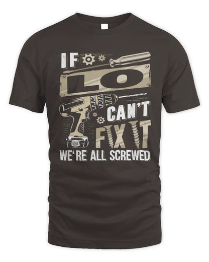 LO TX03 P02 - Personalized Handyman Mechanic Shirt “If NAME Can’t Fix It, We’re All Screwed” - Unisex Standard T-Shirt - Dark Chocolate