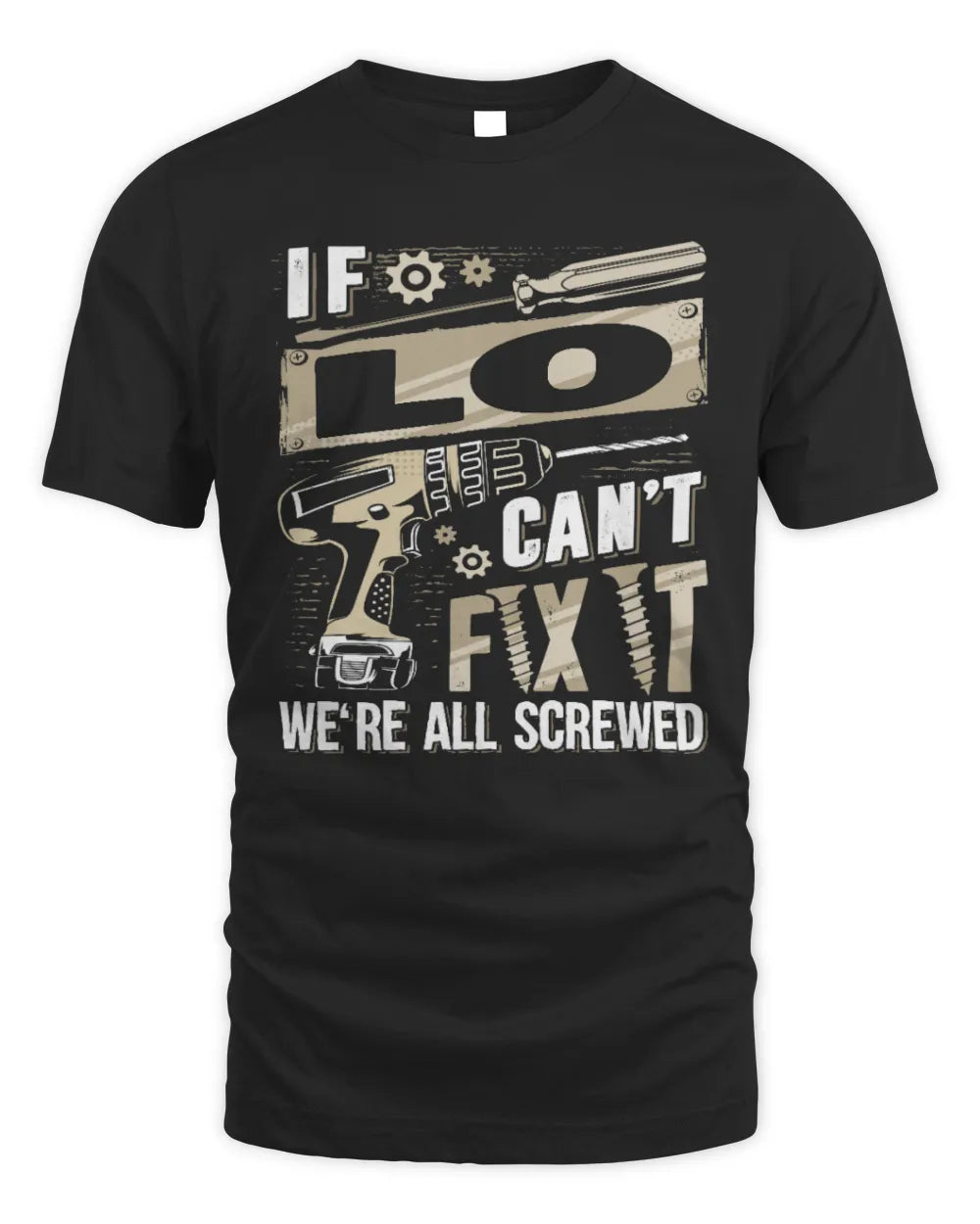 LO TX03 P02 - Personalized Handyman Mechanic Shirt “If NAME Can’t Fix It, We’re All Screwed” - Unisex Standard T-Shirt - Black