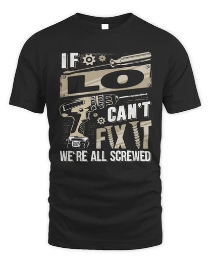 LO TX03 P02 - Personalized Handyman Mechanic Shirt “If NAME Can’t Fix It, We’re All Screwed” - Unisex Standard T-Shirt - Black