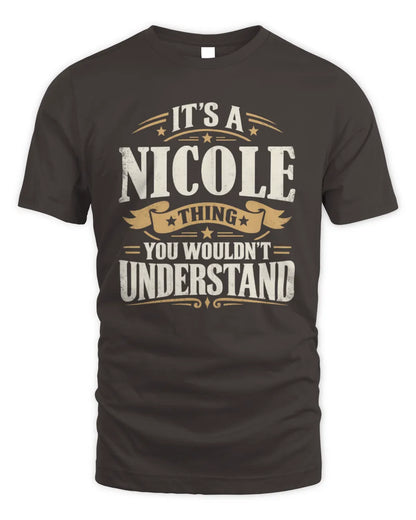 NICOLE P08 TH51 - Personalized “It’s a/an [NAME] Thing – You Wouldn’t Understand” Shirt - Unisex Standard T-Shirt - Dark Chocolate