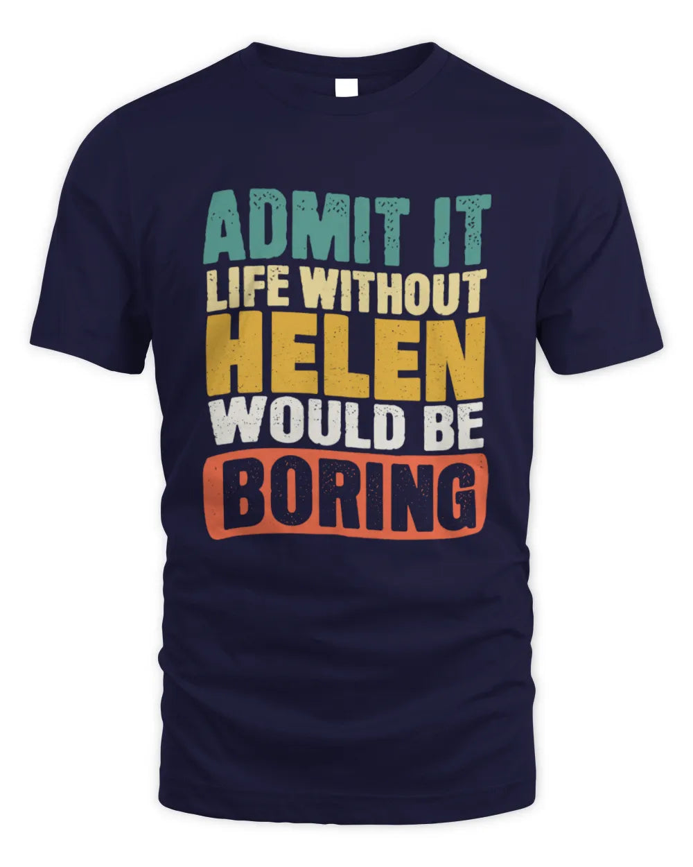 HELEN TP86-K3-229 Personalized Funny Quote Apparel “Life Without NAME Would Be Boring” - Unisex Standard T-Shirt - Navy