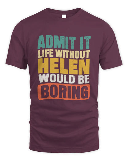HELEN TP86-K3-229 Personalized Funny Quote Apparel “Life Without NAME Would Be Boring” - Unisex Standard T-Shirt - Maroon
