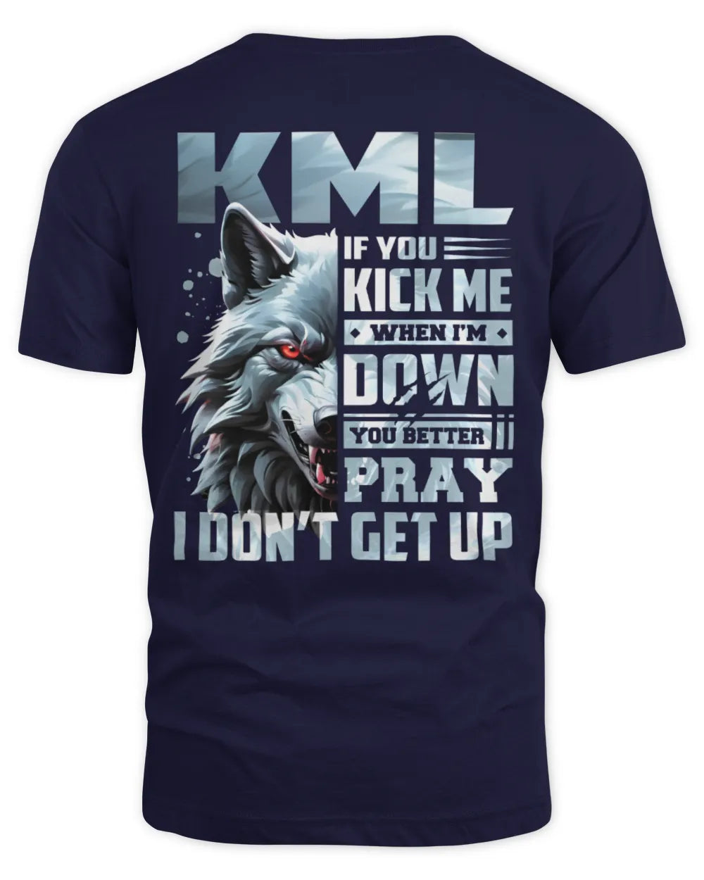 KML AP62-K4-666 - Personalized Fierce Wolf Quote Apparel “If You Kick Me When I’m Down, You Better Pray I Don’t Get Up” - Unisex Standard T-Shirt - Navy