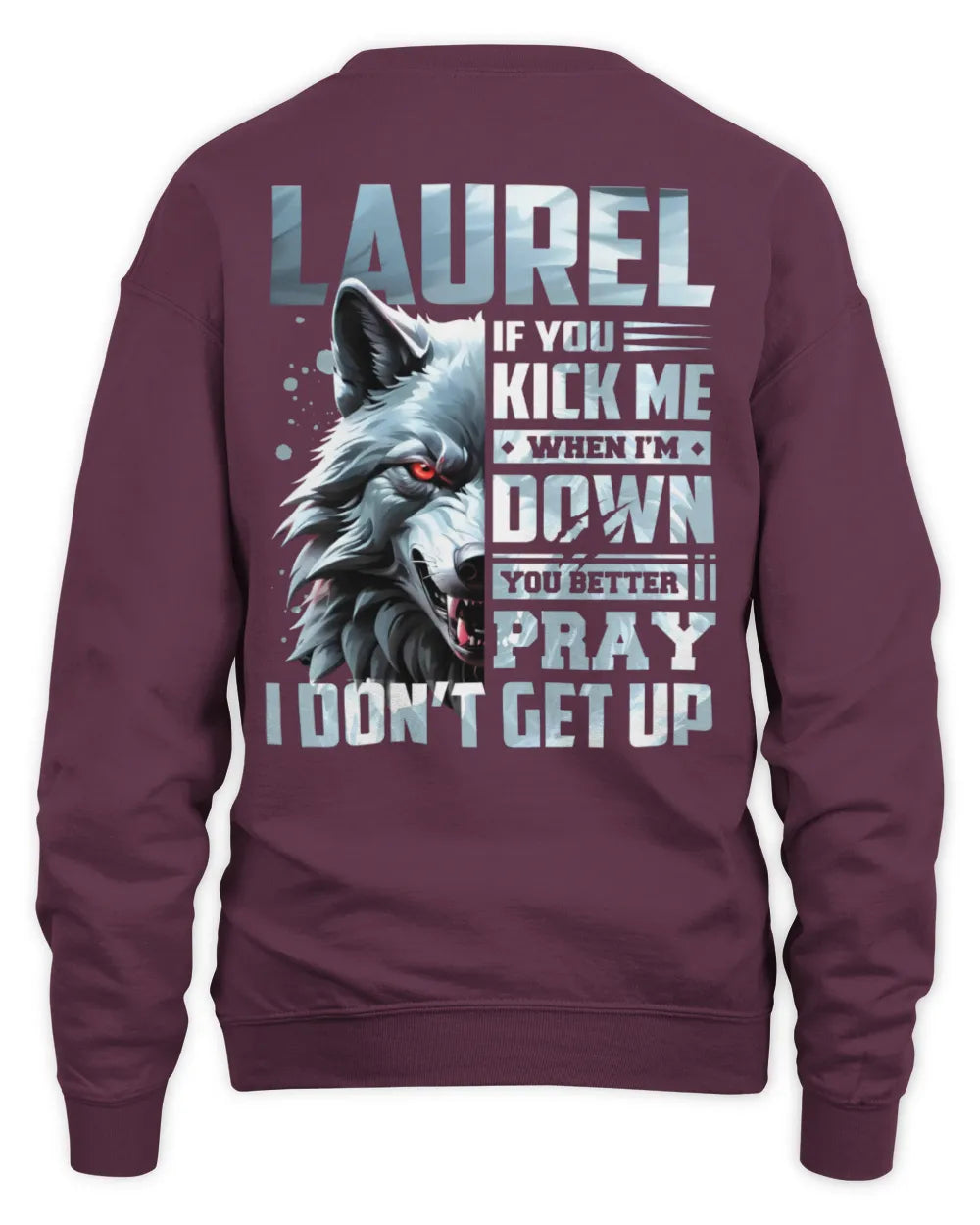 LAUREL AP62-K4-666 - Personalized Fierce Wolf Quote Apparel “If You Kick Me When I’m Down, You Better Pray I Don’t Get Up” - Unisex Sweatshirt - Maroon