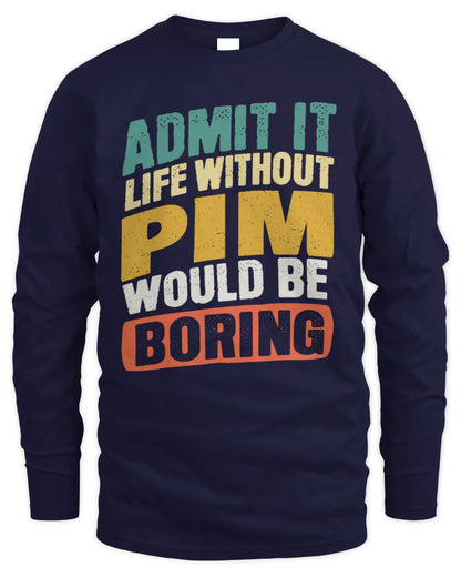 PIM TP88-K4-229
Personalized Funny Quote Apparel “Life Without NAME Would Be Boring” - Men's Long Sleeved T-Shirt - Navy