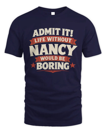 NANCY P4 KT003 Personalized Funny Quote Apparel “Life Without NAME Would Be Boring” - Unisex Standard T-Shirt - Navy