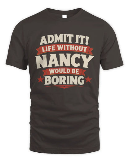 NANCY P4 KT003 Personalized Funny Quote Apparel “Life Without NAME Would Be Boring” - Unisex Standard T-Shirt - Dark Chocolate