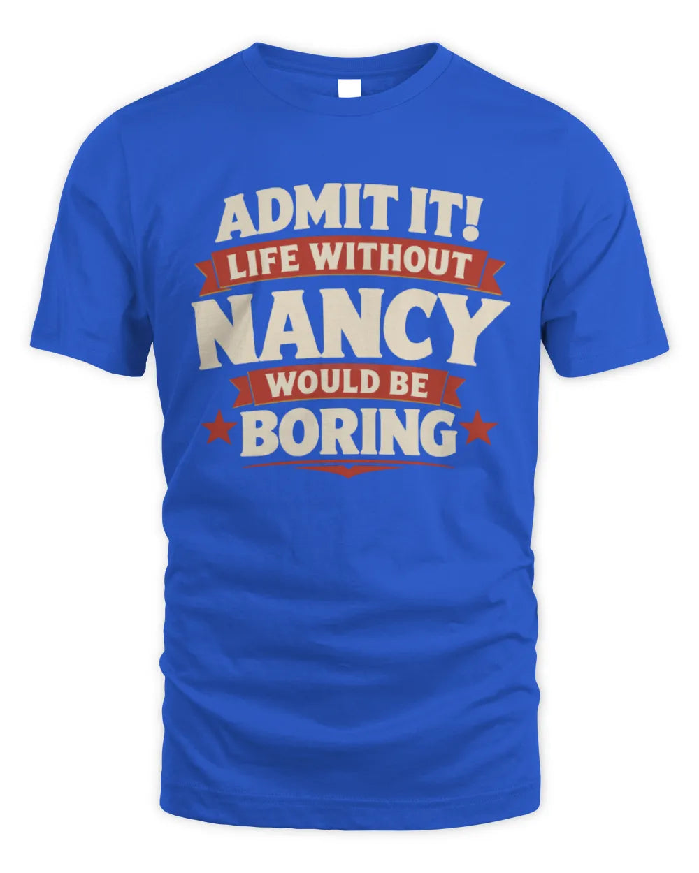 NANCY P4 KT003 Personalized Funny Quote Apparel “Life Without NAME Would Be Boring” - Unisex Standard T-Shirt - Royal