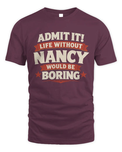 NANCY P4 KT003 Personalized Funny Quote Apparel “Life Without NAME Would Be Boring” - Unisex Standard T-Shirt - Maroon