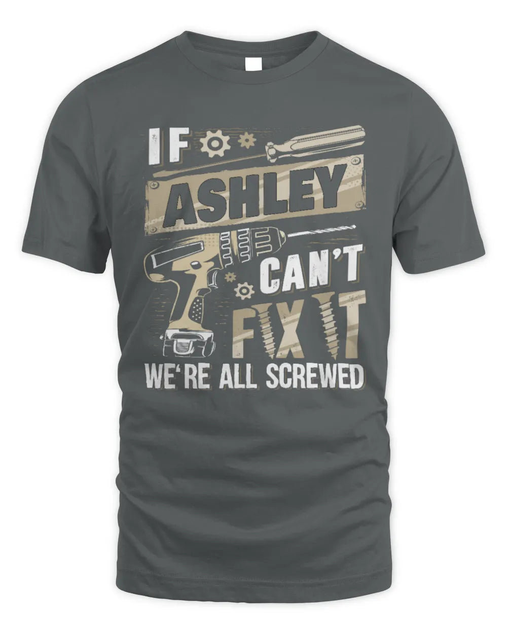 ASHLEY TX03 P02 - Personalized Handyman Mechanic Shirt “If NAME Can’t Fix It, We’re All Screwed” - Unisex Standard T-Shirt - Charcoal
