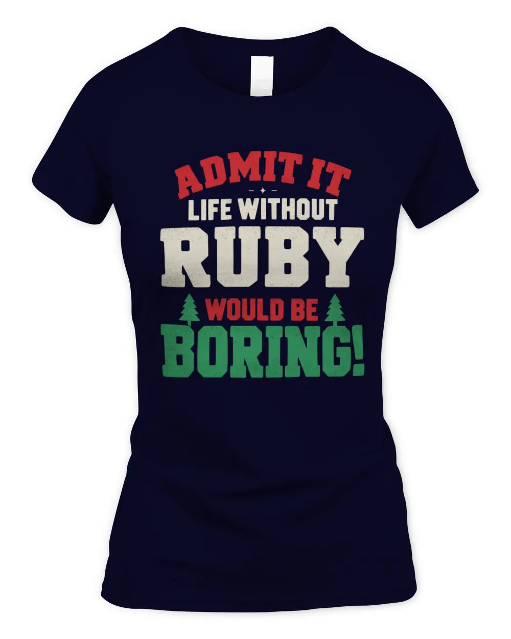 RUBY P5 TH08 Christmas T-Shirt – “Life Without NAME Would Be Boring” - Women's Standard T-Shirt - Navy