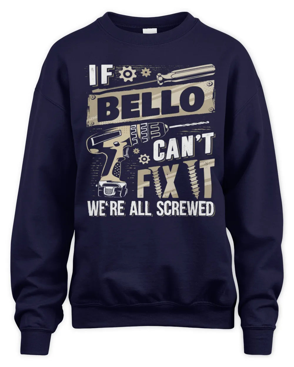 BELLO TX03 P02 - Personalized Handyman Mechanic Shirt “If NAME Can’t Fix It, We’re All Screwed” - Unisex Sweatshirt - Navy
