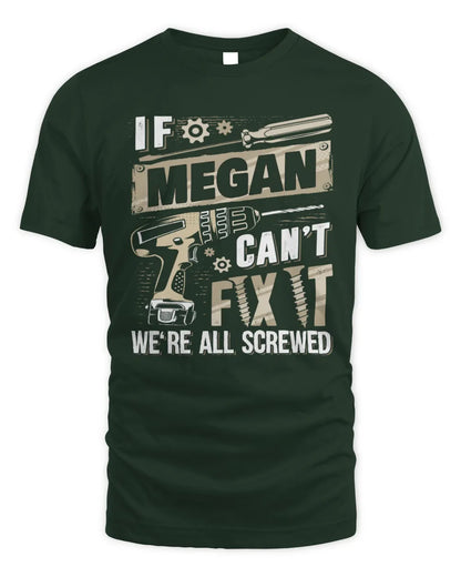 MEGAN TX03 P02 - Personalized Handyman Mechanic Shirt “If NAME Can’t Fix It, We’re All Screwed” - Unisex Standard T-Shirt - Forest Green