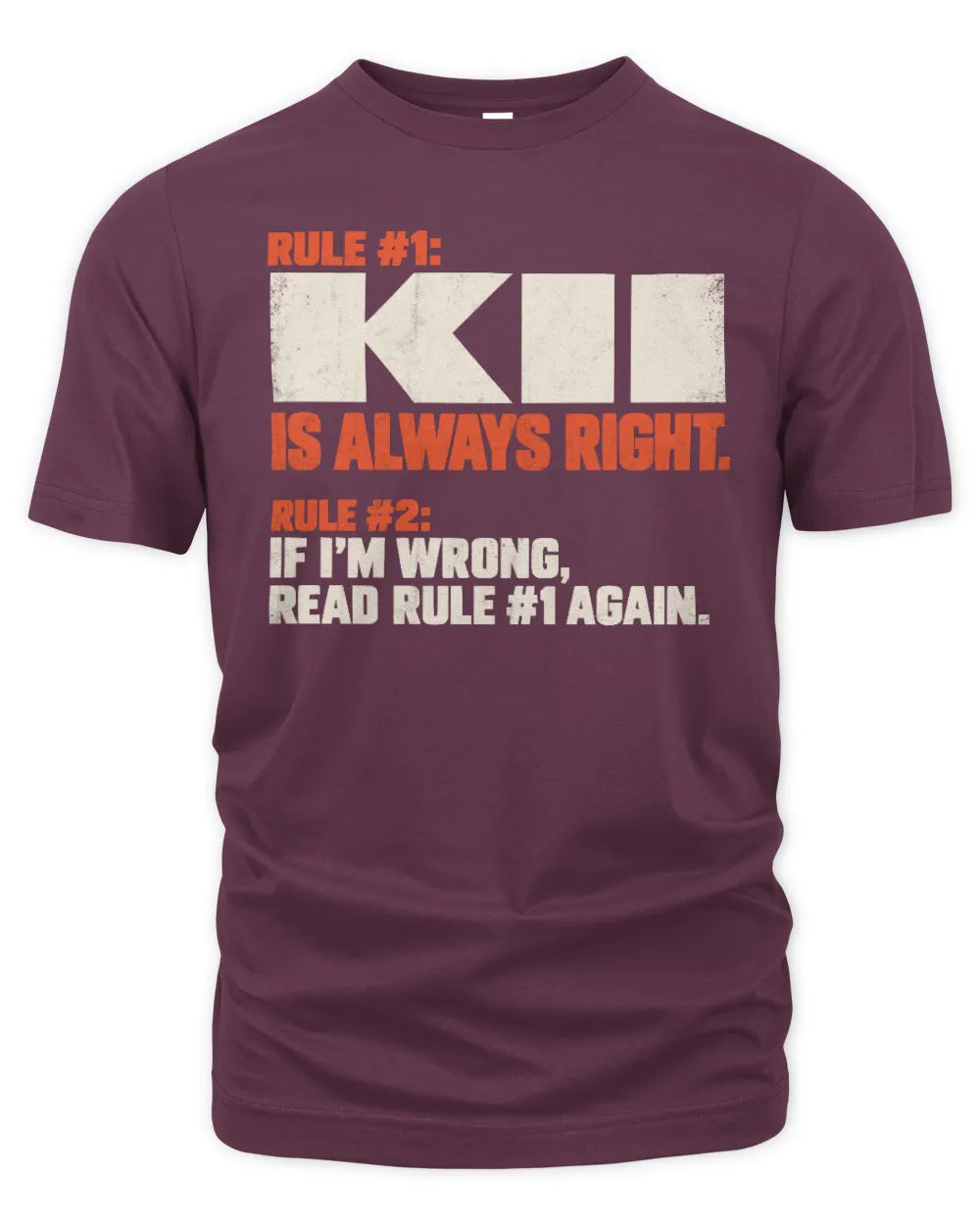 KII NP1-H006 - Always Right Personalized Name T-Shirt – Funny Custom Name Shirt - Unisex Standard T-Shirt - Maroon