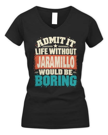 JARAMILLO P02-TH11-226 Personalized Admit It Life Without [Name] Would Be Boring T-Shirt - Custom Name Funny Gift - Women's V-Neck T-Shirt - Black