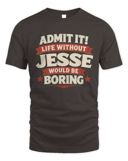 JESSE P4 KT003 Personalized Funny Quote Apparel “Life Without NAME Would Be Boring” - Unisex Standard T-Shirt - Dark Chocolate