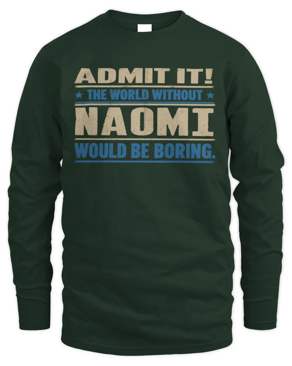 NAOMI TP68-K2-968 – Personalized Funny Quote Apparel “The World Without NAME Would Be Boring” - Men's Long Sleeved T-Shirt - Forest Green