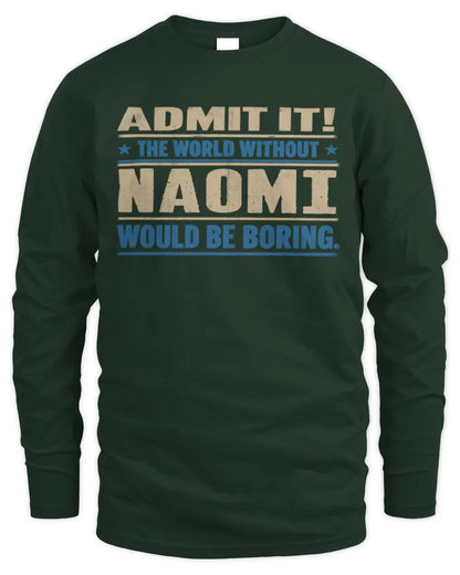 NAOMI TP68-K2-968 – Personalized Funny Quote Apparel “The World Without NAME Would Be Boring” - Men's Long Sleeved T-Shirt - Forest Green