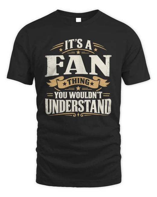 FAN P08 TH51 - Personalized “It’s a/an [NAME] Thing – You Wouldn’t Understand” Shirt