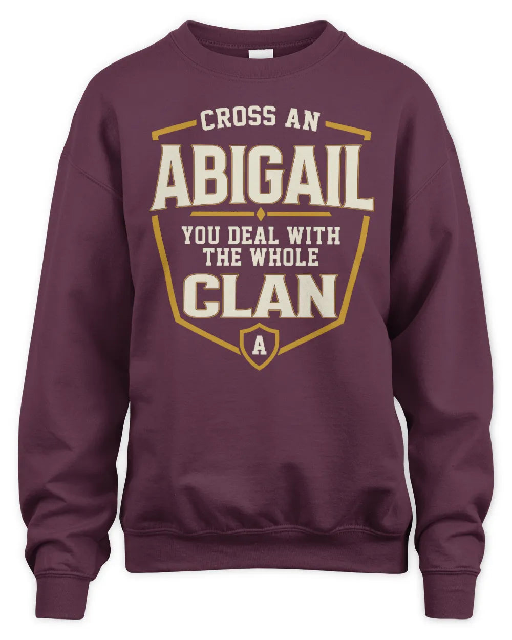 ABIGAIL NT1-K008 Cross A/An NAME, You Deal With the Whole Clan | Personalized Vintage T-Shirt - Unisex Sweatshirt - Maroon