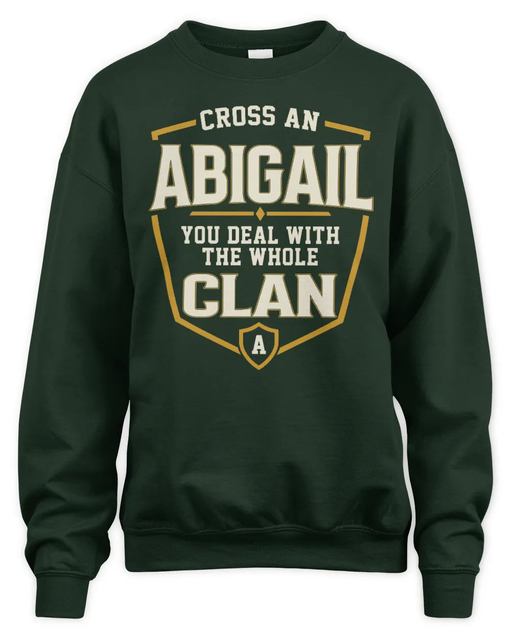 ABIGAIL NT1-K008 Cross A/An NAME, You Deal With the Whole Clan | Personalized Vintage T-Shirt - Unisex Sweatshirt - Forest Green