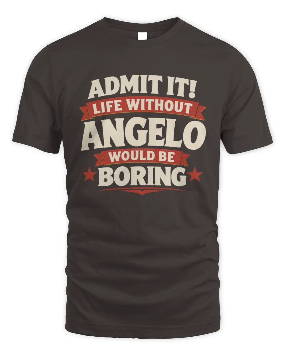 ANGELO P4 KT003 Personalized Funny Quote Apparel “Life Without NAME Would Be Boring” - Unisex Standard T-Shirt - Dark Chocolate
