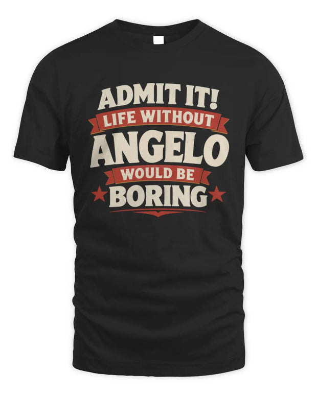 ANGELO P4 KT003 Personalized Funny Quote Apparel “Life Without NAME Would Be Boring”