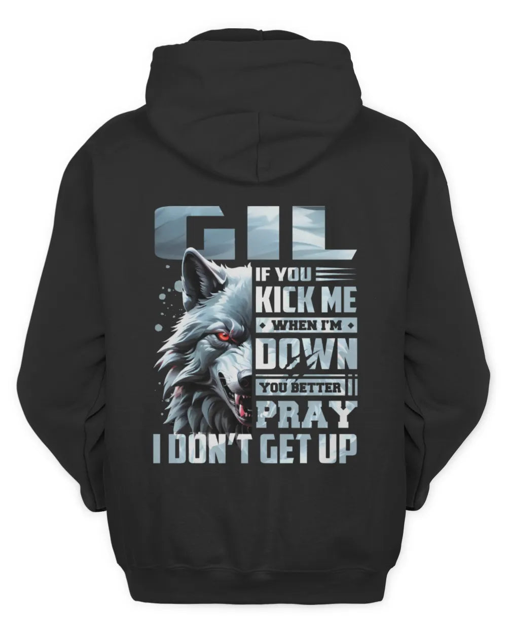GIL AP62-K4-666 - Personalized Fierce Wolf Quote Apparel “If You Kick Me When I’m Down, You Better Pray I Don’t Get Up” - Unisex Hoodie - Black