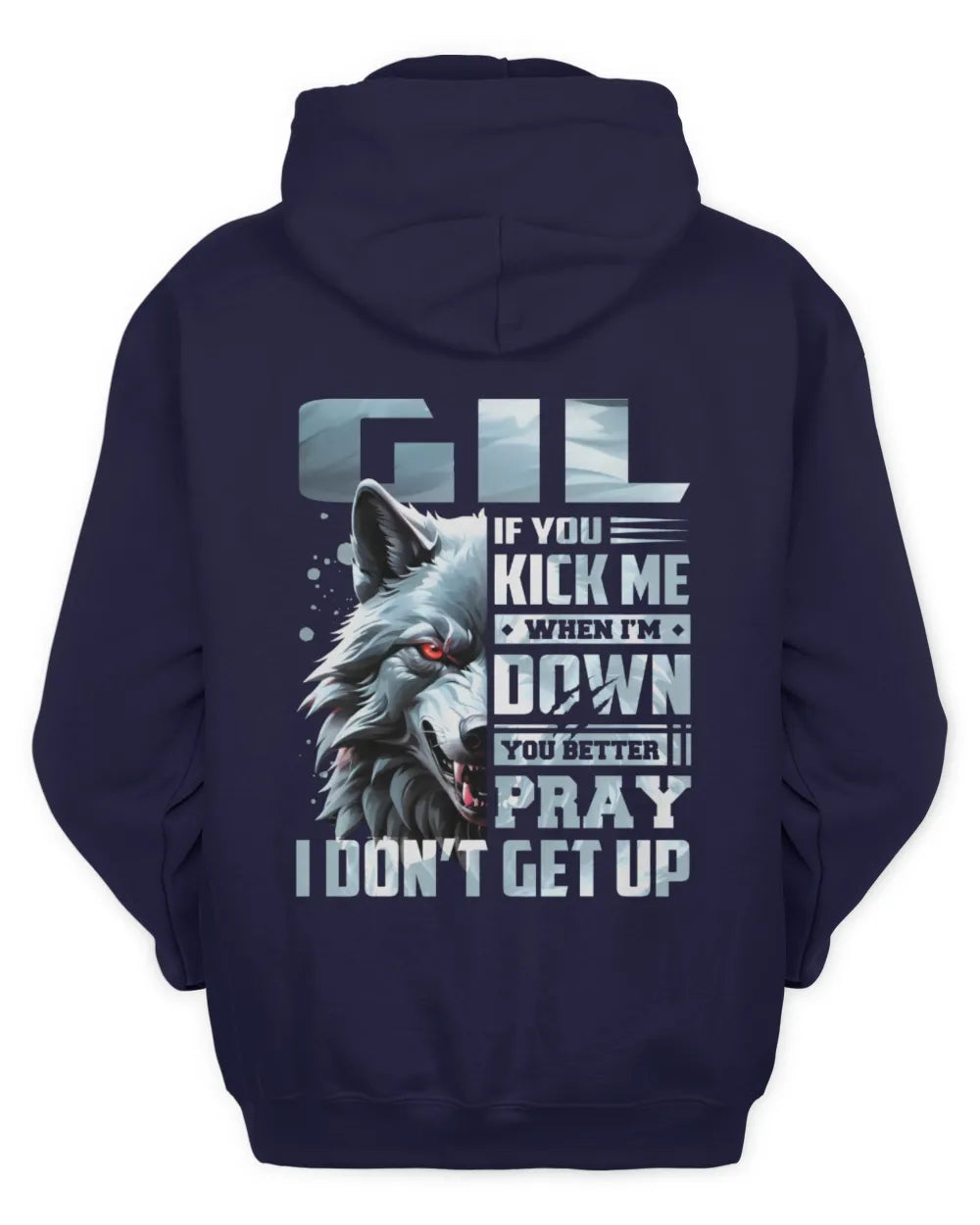 GIL AP62-K4-666 - Personalized Fierce Wolf Quote Apparel “If You Kick Me When I’m Down, You Better Pray I Don’t Get Up” - Unisex Hoodie - Navy
