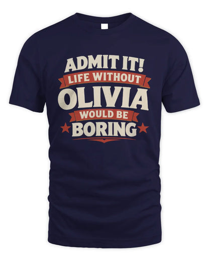 OLIVIA P4 KT003 Personalized Funny Quote Apparel “Life Without NAME Would Be Boring” - Unisex Standard T-Shirt - Navy