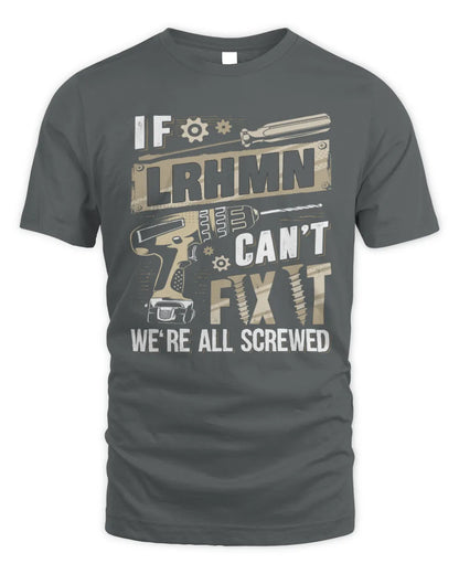LRHMN TX03 P02 - Personalized Handyman Mechanic Shirt “If NAME Can’t Fix It, We’re All Screwed” - Unisex Standard T-Shirt - Charcoal