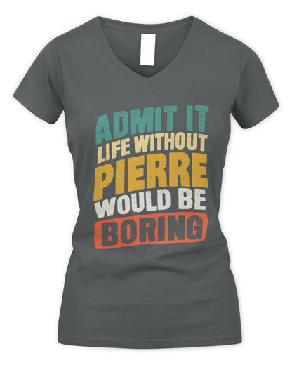 PIERRE TP88-K4-229
Personalized Funny Quote Apparel “Life Without NAME Would Be Boring” - Women's V-Neck T-Shirt - Charcoal