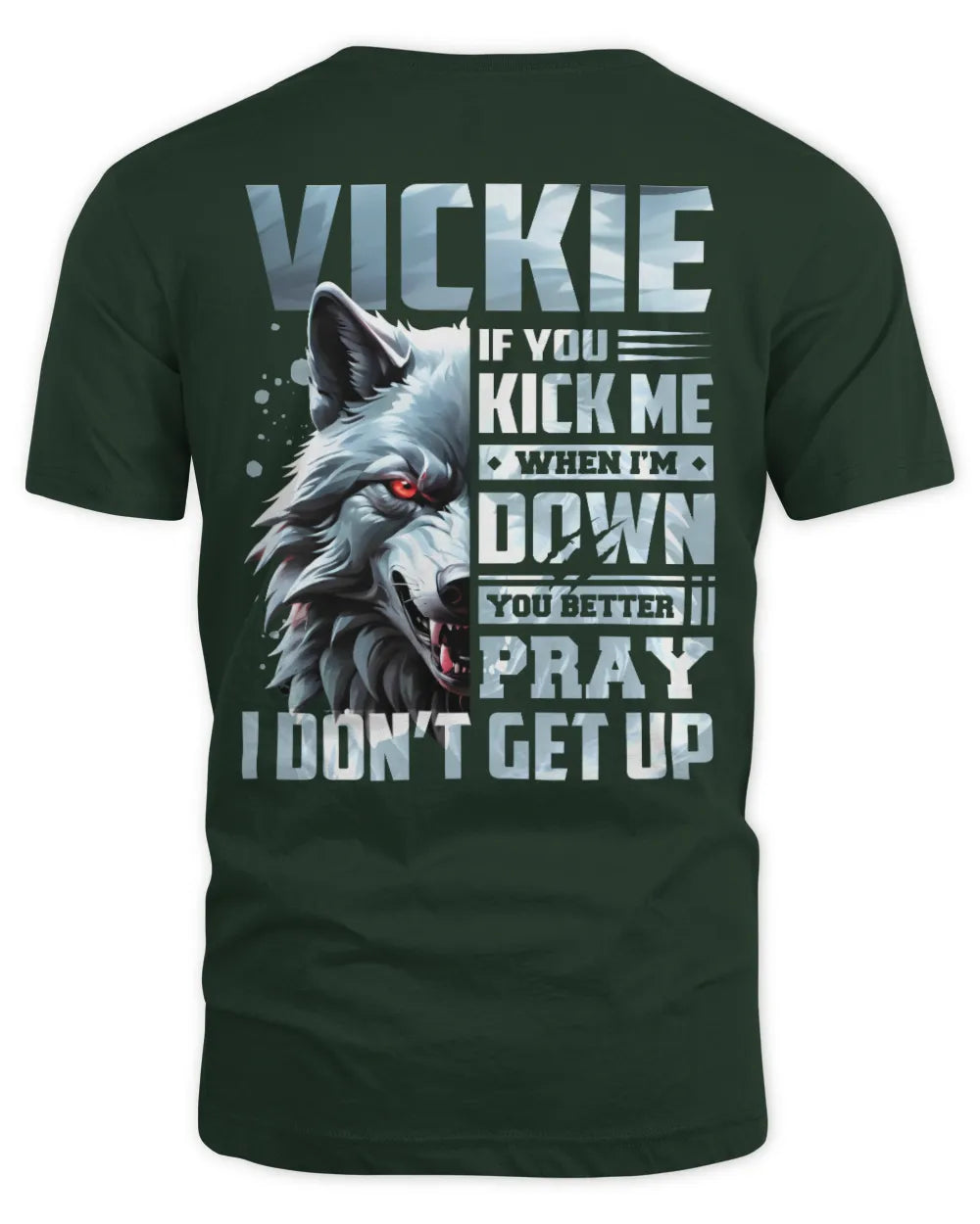 VICKIE AP62-K4-666 - Personalized Fierce Wolf Quote Apparel “If You Kick Me When I’m Down, You Better Pray I Don’t Get Up” - Unisex Standard T-Shirt - Forest Green
