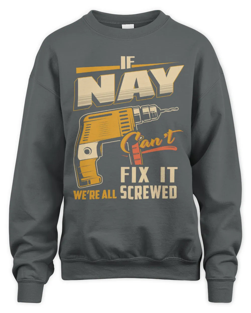 NAY TP22-K4-228 - Personalized Handyman T-Shirt “If AARON Can’t Fix It, We’re All Screwed” - Unisex Sweatshirt - Charcoal