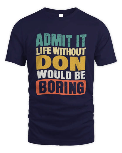 DON TP86-K3-229 Personalized Funny Quote Apparel “Life Without NAME Would Be Boring” - Unisex Standard T-Shirt - Navy