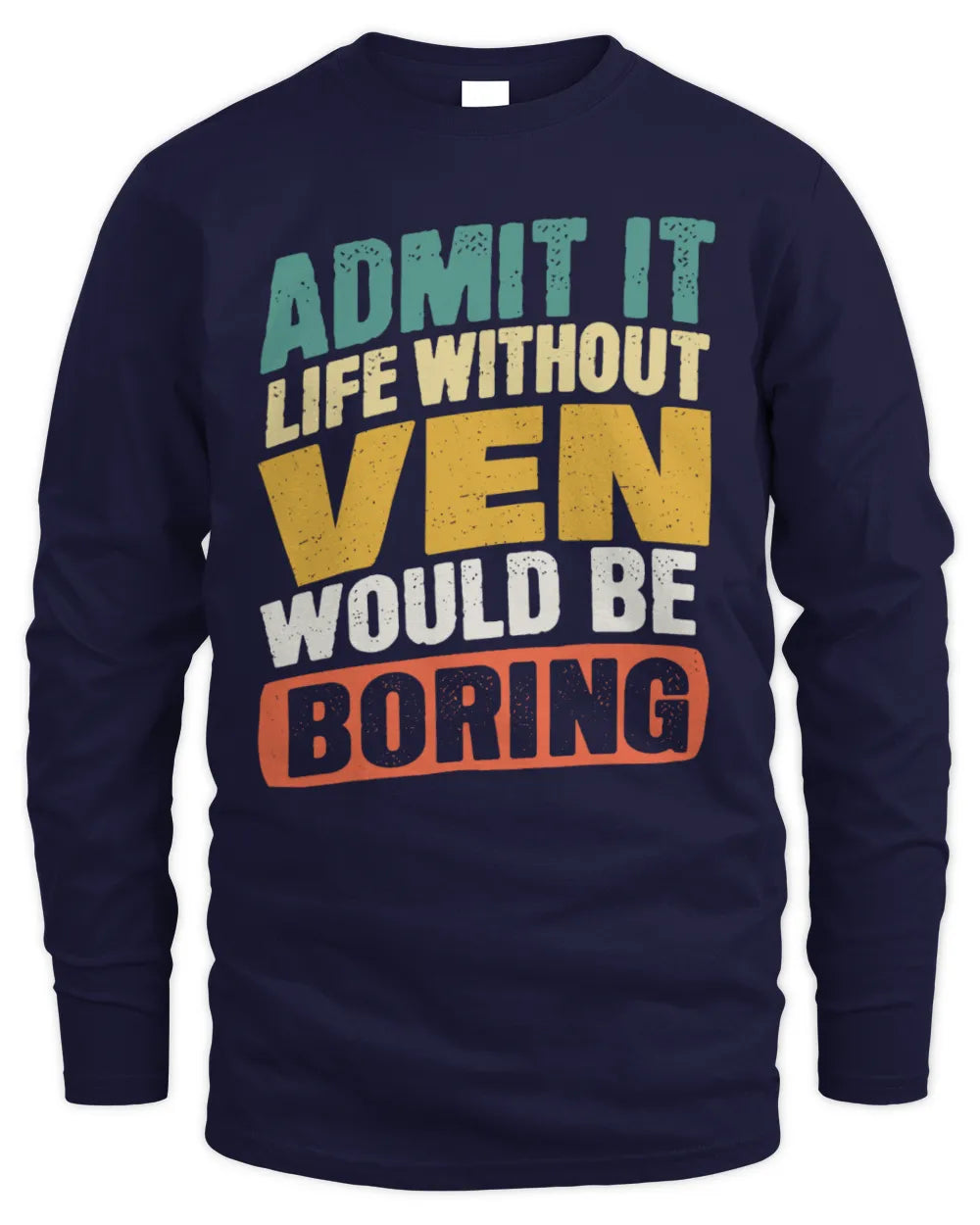 VEN TP88-K4-229
Personalized Funny Quote Apparel “Life Without NAME Would Be Boring” - Men's Long Sleeved T-Shirt - Navy