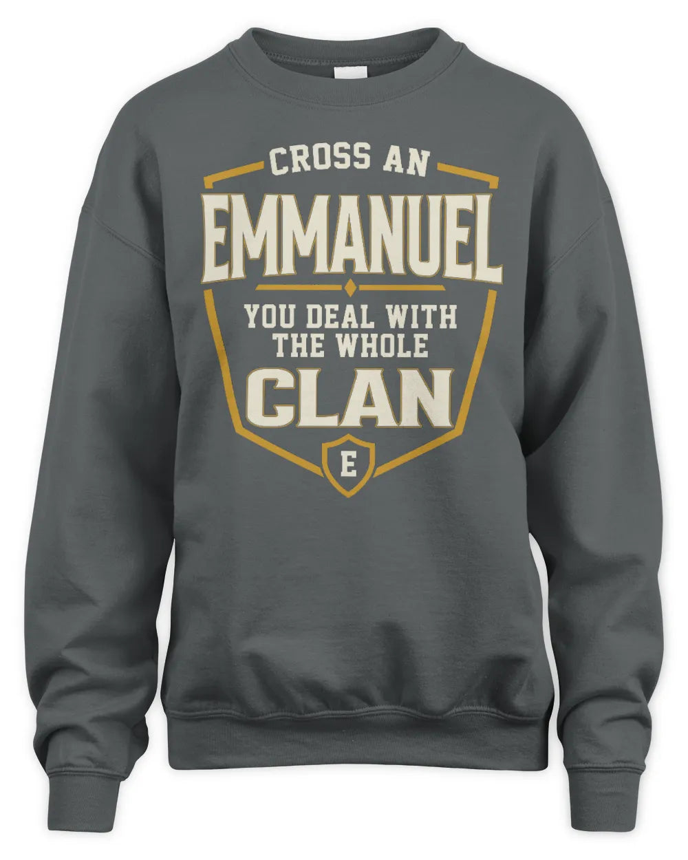 EMMANUEL NT1-K008 Cross A/An NAME, You Deal With the Whole Clan | Personalized Vintage T-Shirt - Unisex Sweatshirt - Charcoal