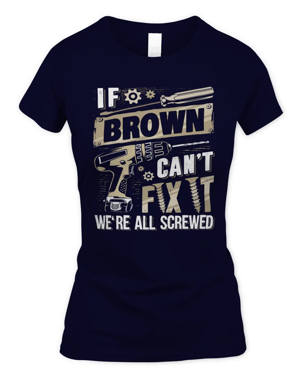 BROWN TX03 P02 - Personalized Handyman Mechanic Shirt “If NAME Can’t Fix It, We’re All Screwed” - Women's Standard T-Shirt - Navy