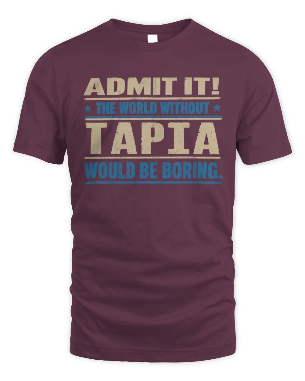 TAPIA TP68-K2-968 – Personalized Funny Quote Apparel “The World Without NAME Would Be Boring” - Unisex Standard T-Shirt - Maroon