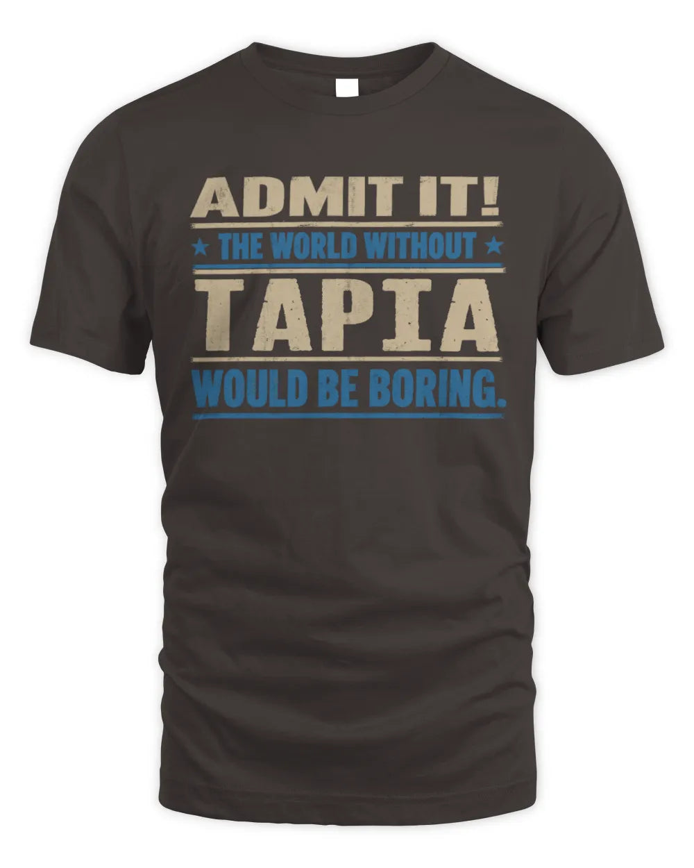 TAPIA TP68-K2-968 – Personalized Funny Quote Apparel “The World Without NAME Would Be Boring” - Unisex Standard T-Shirt - Dark Chocolate