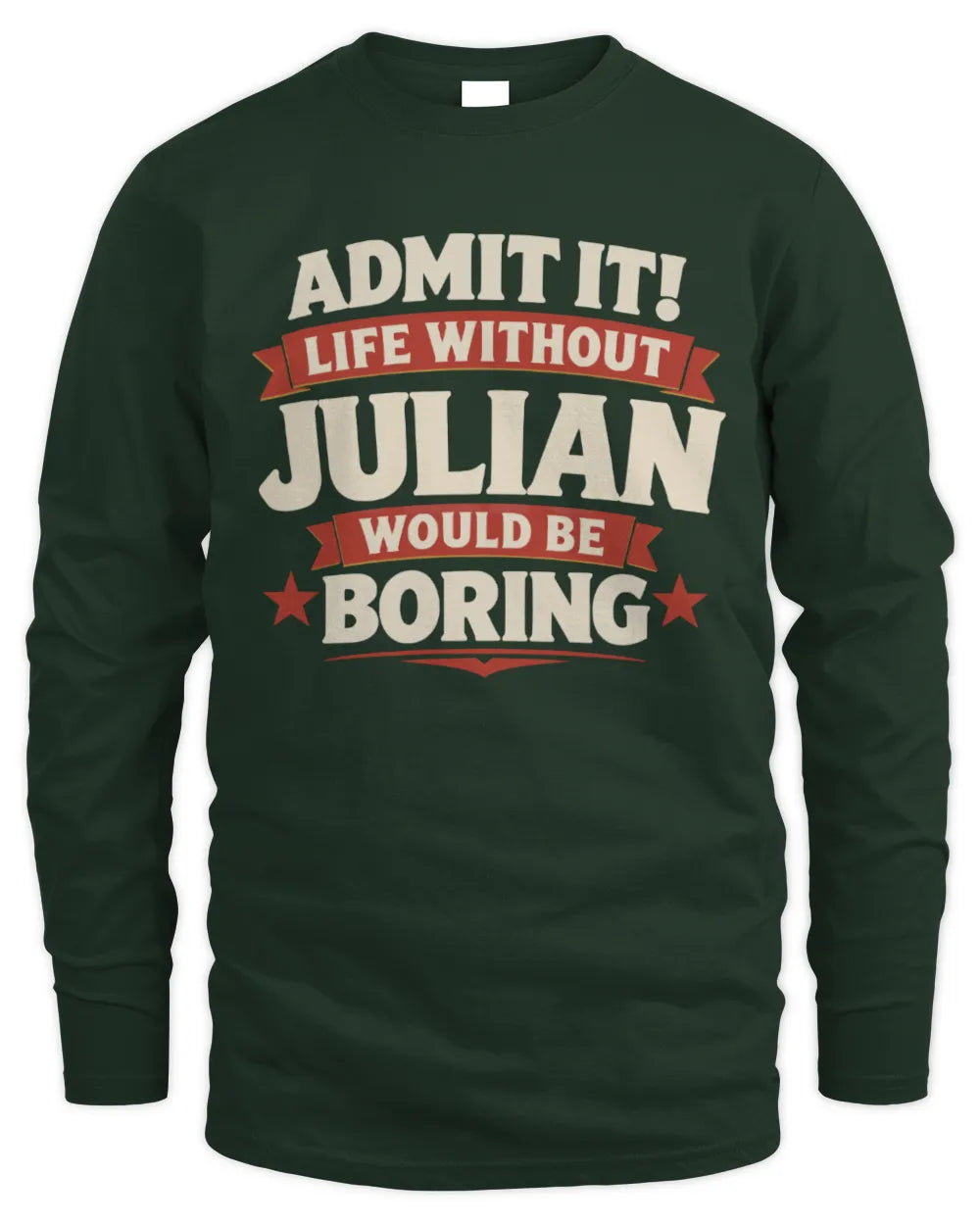 JULIAN P4 KT003 Personalized Funny Quote Apparel “Life Without NAME Would Be Boring” - Men's Long Sleeved T-Shirt - Forest Green