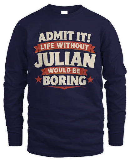 JULIAN P4 KT003 Personalized Funny Quote Apparel “Life Without NAME Would Be Boring” - Men's Long Sleeved T-Shirt - Navy