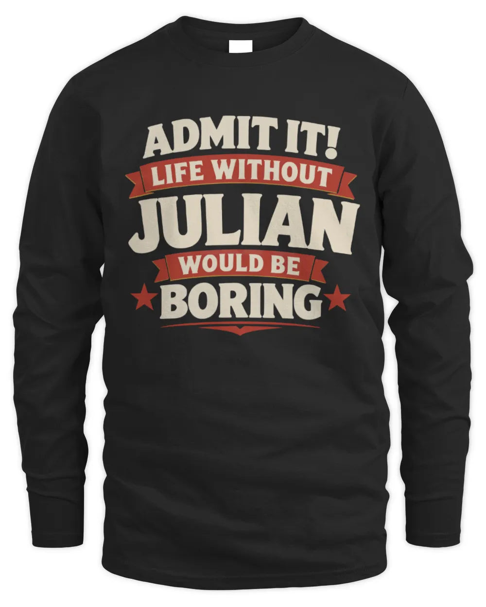 JULIAN P4 KT003 Personalized Funny Quote Apparel “Life Without NAME Would Be Boring” - Men's Long Sleeved T-Shirt - Black